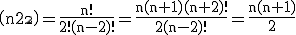 3$ \rm \(n\\2\)=\frac{n!}{2!(n-2)!}=\frac{n(n+1)(n+2)!}{2(n-2)!}=\frac{n(n+1)}{2}